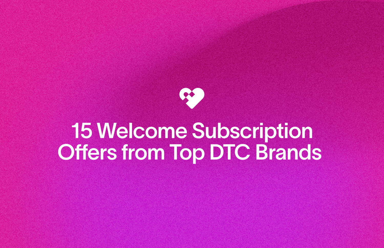 15 Welcome Subscription Offers from Top DTC Brands